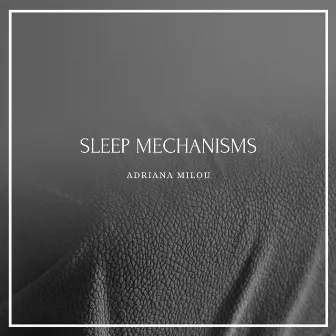 Sleep Mechanisms by Adriana Milou