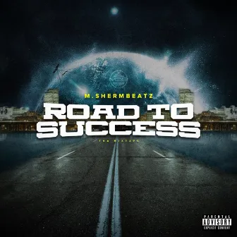 Road to Success Tha Mixtape by M.Shermbeatz