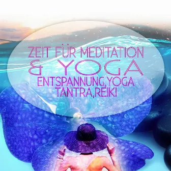 Zeit fur Meditation & Yoga - Entspannung, Yoga, Tantra, Reiki by Entspannungsmusik Academy