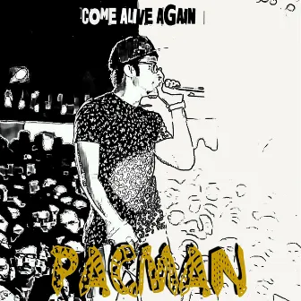 Come Alive Again by Pacman