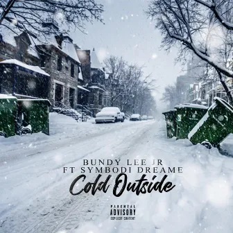 Cold Outside by Bundy Lee Jr