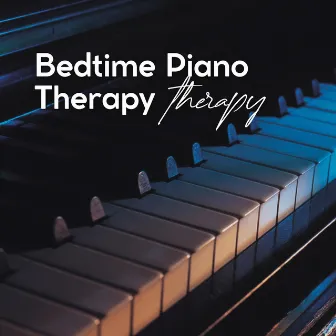 Bedtime Piano Therapy by Bedtime Piano