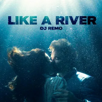 Like a river by Dj Remo