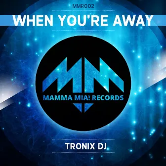 When You're Away by Tronix DJ