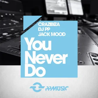 You Never Do by Crazibiza