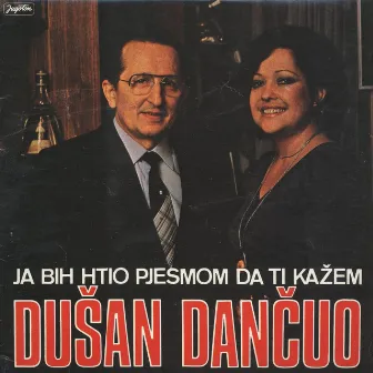 Ja Bih Htio Pjesmom Da Ti Kažem by Dusan Dancuo