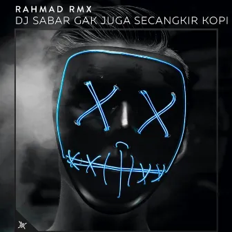 DJ Sabar Gak Juga Secangkir Kopi by Rahmad RMX