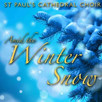 Amid the Winter Snow by St. Paul's Cathedral Choir