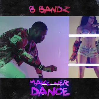 Make Her Dance by B.Bandz