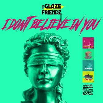 I DON'T BELIEVE IN YOU by The Glaze Friendz