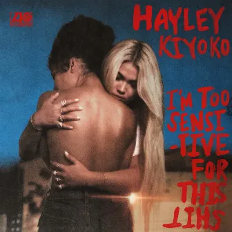 I'm Too Sensitive For This Shit by Hayley Kiyoko