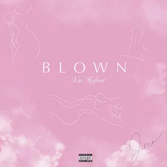 Blown by Xai Hefner