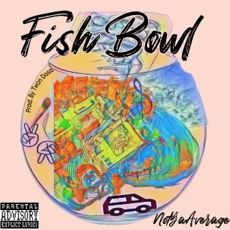 Fish Bowl by NotYaAverage