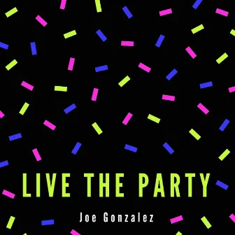 Live the Party by Joe Gonzalez