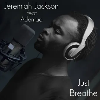 Just Breathe by Jeremiah Jackson