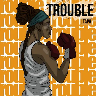 Trouble by Tapa