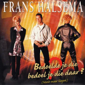 Bedoelde Je Die, Bedoelde Je Die daar ? by Frans Halsema