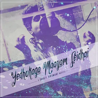 Yedhukaga Maayam Seidhai (feat. Sathya Narayanan) by Shakti Sivamani