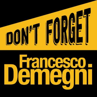 Don't Forget by Francesco Demegni