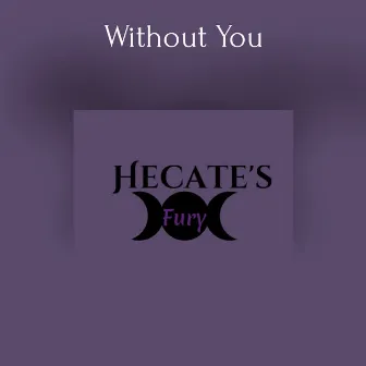 Without You by Hecate's Fury