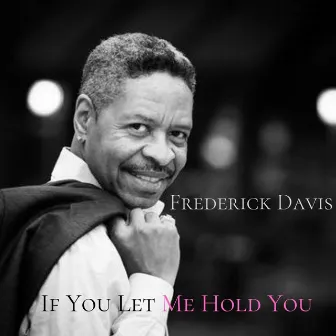 If You Let Me Hold You by Frederick Davis