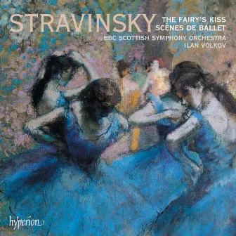 Stravinsky: The Fairy's Kiss & Scènes de ballet by Ilan Volkov