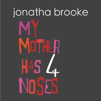 My Mother Has 4 Noses by Jonatha Brooke