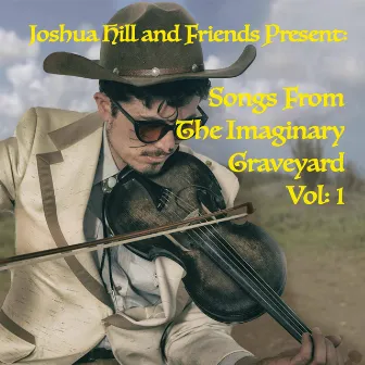 Songs from the Imaginary Graveyard, Vol. 1 by Joshua Hill