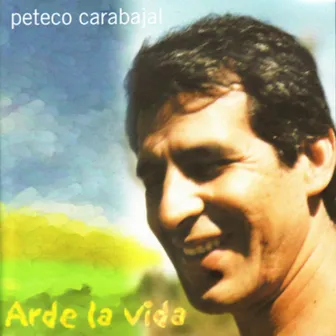 Arde la Vida by Peteco Carabajal