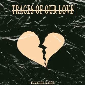 Traces of Our Love by Invader Kaide