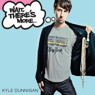 Wait, There's More by Kyle Dunnigan