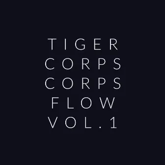 Corps Flow, Vol. I by Tiger Corps