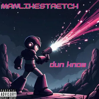 Dun Know by ManLikeStretch