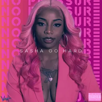 No Pressure by Sasha Go Hard