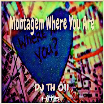 Montagem Where You Are by DJ Th 011