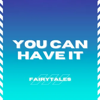 You Can Have It by Fairytales