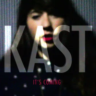 It’s Coming by Kast