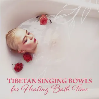 Tibetan Singing Bowls for Healing Bath Time by Relaxing Music for Bath Time