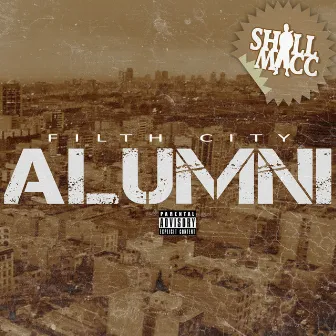 Filth City Alumni by Shill Macc