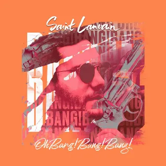 Oh Bang! Bang! Bang! by Saint Lanvain