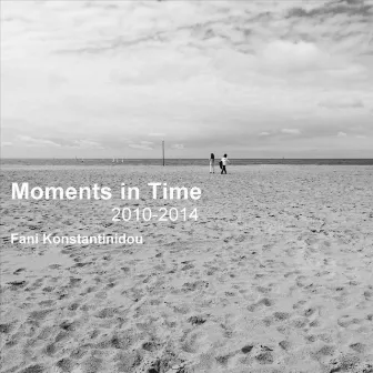 Moments in Time: 2010​-​2014 by Fani Konstantinidou