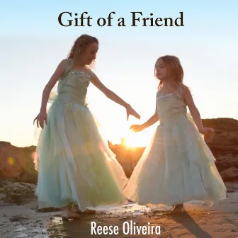 Gift of a Friend by Reese Oliveira