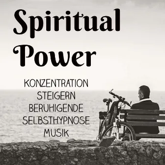 Spiritual Power - Konzentration Steigern Beruhigende Selbsthypnose Musik für Spirituelle Heilung Achtsamkeitsmeditation und Schlafzyklus by Tiefenentspannung Atmospheres