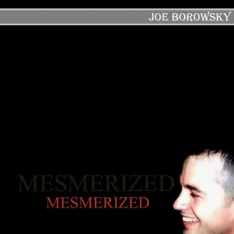 Mesmerized by Joe Borowsky