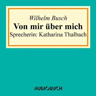 Von mir über mich by Wilhelm Busch