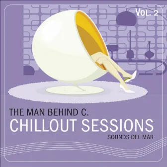 Chillout Sessions, Vol. 2 (Sounds Del Mar) by The Man Behind C.