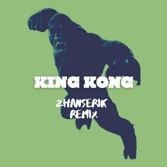 King Kong (Zhanserik Remix) by Zhanserik