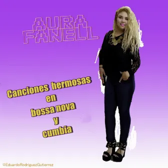 Canciones Hermosas en Bossa Nova y Cumbia (feat. Eduardo Rodriguez Gutierrez) by Aura Fanell