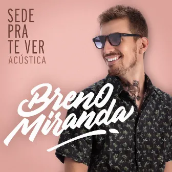 Sede Pra Te Ver (Acústica) by Breno Miranda