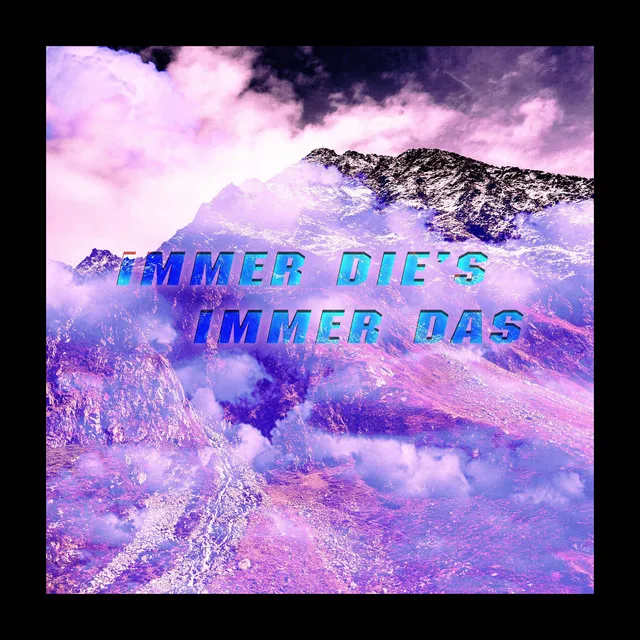 Immer die`s Immer das